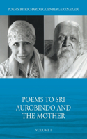 Poems to Sri Aurobindo and the Mother Volume I