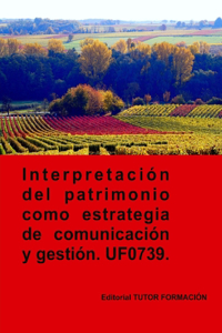 Interpretación del patrimonio como estrategia de comunicación y gestión. UF0739.