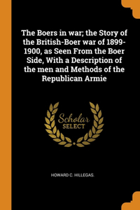 The Boers in war; the Story of the British-Boer war of 1899-1900, as Seen From the Boer Side, With a Description of the men and Methods of the Republican Armie