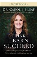 Think, Learn, Succeed Workbook – Understanding and Using Your Mind to Thrive at School, the Workplace, and Life