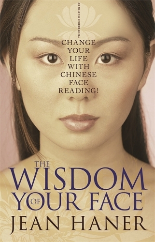 Wisdom of Your Face: Change Your Life with Chinese Face Reading!(English)