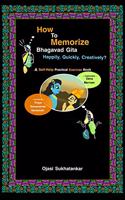 How to Memorize BHAGAVAD GITA Happily, Quickly, Creatively?