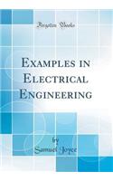 Examples in Electrical Engineering (Classic Reprint)