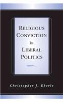 Religious Conviction in Liberal Politics