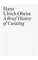 Hans Ulrich Obrist: A Brief History of Curating