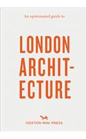 An Opinionated Guide To London Architecture