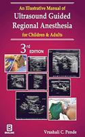 AN ILLUSTRATIVE MANUAL OF ULTRASOUND GUIDED REGIONAL ANESTHESIA FOR CHILDREN AND ADULTS