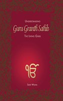 Understanding Guru Granth Sahib : The Living Guru