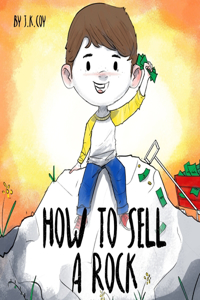 How to Sell a Rock: A Fun Kidpreneur Story about Creative Problem Solving(1 Money Smart Kids)