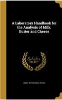 Laboratory Handbook for the Analysis of Milk, Butter and Cheese