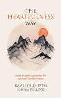 The Heartfulness Way: Heart-Based Meditations for Spiritual Transformation