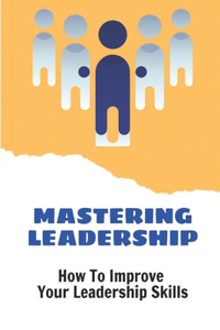 Mastering Leadership