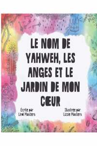 Le Nom De Yahweh, Les Anges Et Le Jardin De Mon Coeur