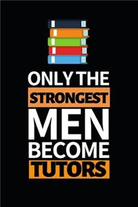 Only The Strongest Men Become Tutors
