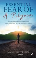 Essential Fear of a Pilgrim: A Transformational Journey in the Fear of the Lord for Our Spiritual Growth