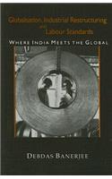 Globalisation, Industrial Restructuring and Labour Standards: Where India Meets the Global