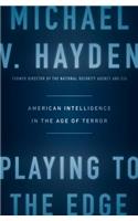 Playing to the Edge: American Intelligence in the Age of Terror