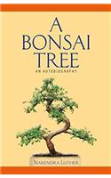 A Bonsai Tree: An Autobiography