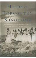 Heirs to Forgotten Kingdoms: Journeys Into the Disappearing Religions of the Middle East