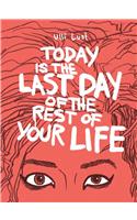 Today Is the Last Day of the Rest of Your Life