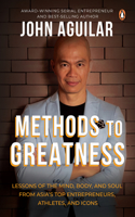 Methods to Greatness: Lessons of the Mind, Body, and Soul from Asia's Top Entrepreneurs, Athletes, and Icons