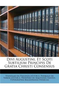 Divi Augustini, Et Scoti Subtilium Principis de Gratia Christi Consensus