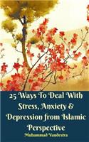 25 Ways To Deal With Stress, Anxiety and Depression from Islamic Perspective