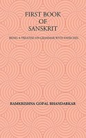 FIRST BOOK OF SANSKRIT : BEING A TREATISE ON GRAMMAR WITH EXERCISES