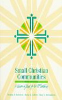 Small Christian Communities: A Vision of Hope for the 21st Century