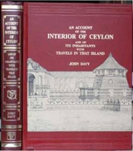 Account of the Interior of Ceylon and of its Inhabitants (A.D. 1816 - 20) : With notes on geography, castes, religion, government, crafts, music and history.