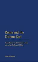 Rome and the Distant East: Trade Routes to the ancient lands of Arabia, India and China