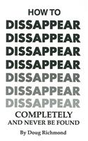How to Disappear Completely and Never Be Found