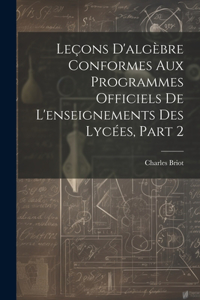 Leçons D'algèbre Conformes Aux Programmes Officiels De L'enseignements Des Lycées, Part 2