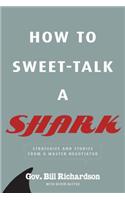 How to Sweet-Talk a Shark: Strategies and Stories from a Master Negotiator