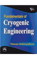 Fundamentals Of Cryogenic Engineering