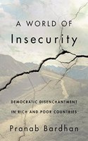 A World Of Insecurity : Democratic Disenchantment In Rich And Poor Countries