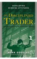 Disciplined Trader, The: Developing Winning Attitudes