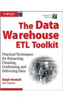 The Data Warehouse ETL Toolkit - Practical Techniques for Extracting, Cleaning, Conforming and Delivering Data