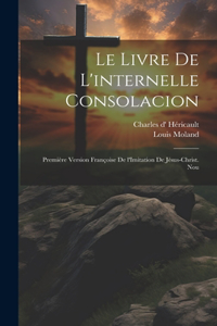 Le livre de l'internelle consolacion; première version françoise de l'Imitation de Jésus-Christ. Nou
