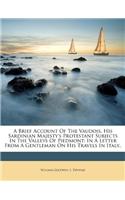A Brief Account of the Vaudois, His Sardinian Majesty's Protestant Subjects in the Valleys of Piedmont