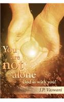 You are not alone God is with you!
