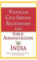 Politician Civil Servant Relationship and Public Administration in India