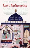 Desi Delicacies: Food Writing from Muslim South Asia