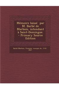 Memoire Laisse Par M. Barbe de Marbois, Intendant a Saint-Domingue.