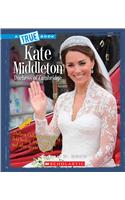 Kate Middleton: Duchess of Cambridge (a True Book: Biographies)