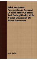 Brick for Street Pavements; An Account of Tests Made of Bricks and Paving Blocks, with a Brief Discussion of Street Pavements