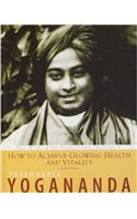 How To Achieve Glowing Health And Vitality: The Wisdom Of Paramhansa Yogananda [Paperback] [2012] Pa