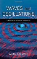 Waves And Oscillations: A Prelude To Quantum Mechanics