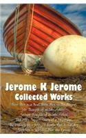 Jerome K Jerome, Collected Works (Complete and Unabridged), Including