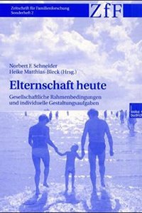 Elternschaft Heute: Gesellschaftliche Rahmenbedingungen Und Individuelle Gestaltungsaufgaben(2 Zeitschrift Fur Familienforschung - Sonderheft)